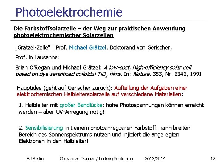 Photoelektrochemie Die Farbstoffsolarzelle – der Weg zur praktischen Anwendung photoelektrochemischer Solarzellen „Grätzel-Zelle“ : Prof.