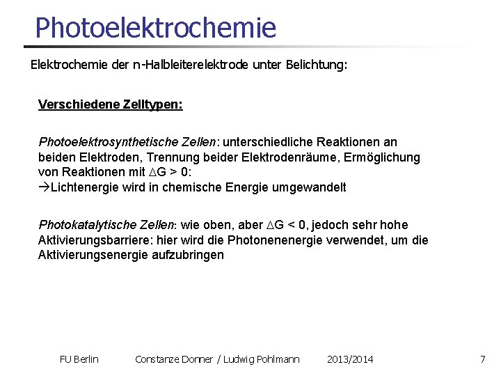 Photoelektrochemie Elektrochemie der n-Halbleiterelektrode unter Belichtung: Verschiedene Zelltypen: Photoelektrosynthetische Zellen: unterschiedliche Reaktionen an beiden