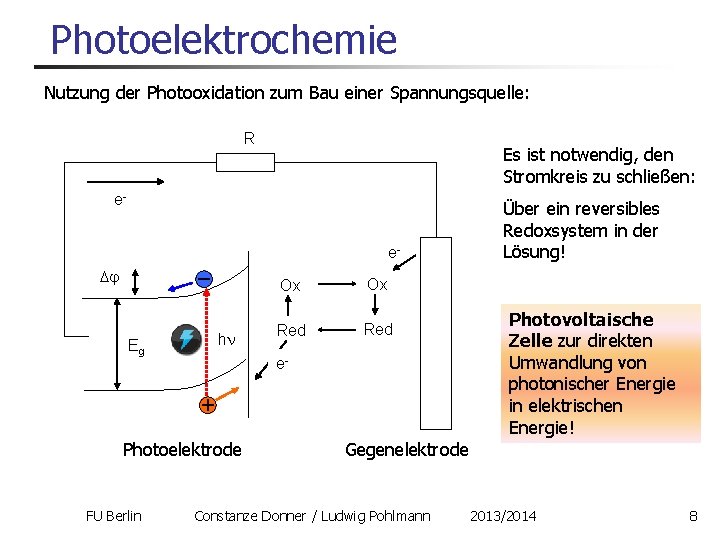 Photoelektrochemie Nutzung der Photooxidation zum Bau einer Spannungsquelle: R Es ist notwendig, den Stromkreis