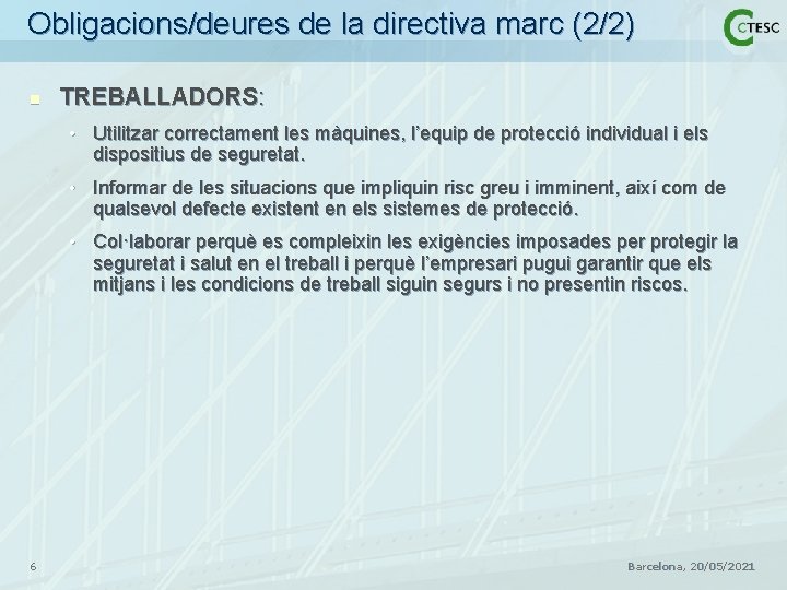 Obligacions/deures de la directiva marc (2/2) n TREBALLADORS: • Utilitzar correctament les màquines, l’equip