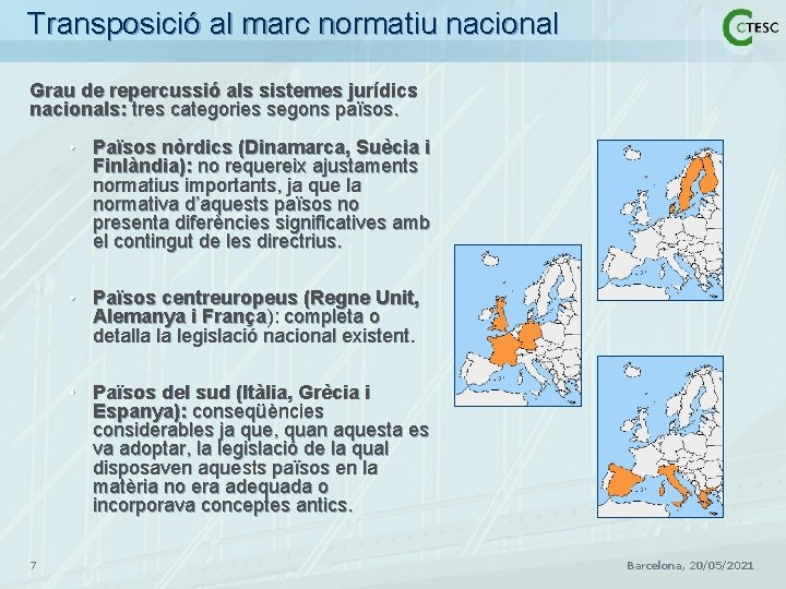 Transposició al marc normatiu nacional Grau de repercussió als sistemes jurídics nacionals: tres categories