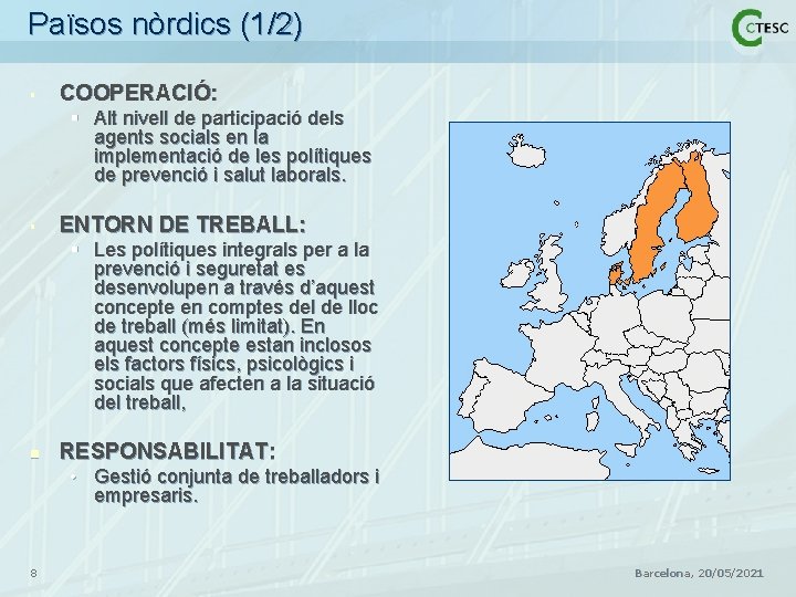 Països nòrdics (1/2) § COOPERACIÓ: § Alt nivell de participació dels agents socials en