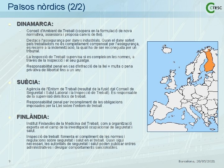 Països nòrdics (2/2) n n n 9 DINAMARCA: • Consell d’Ambient de Treball (coopera