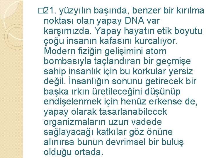 � 21. yüzyılın başında, benzer bir kırılma noktası olan yapay DNA var karşımızda. Yapay