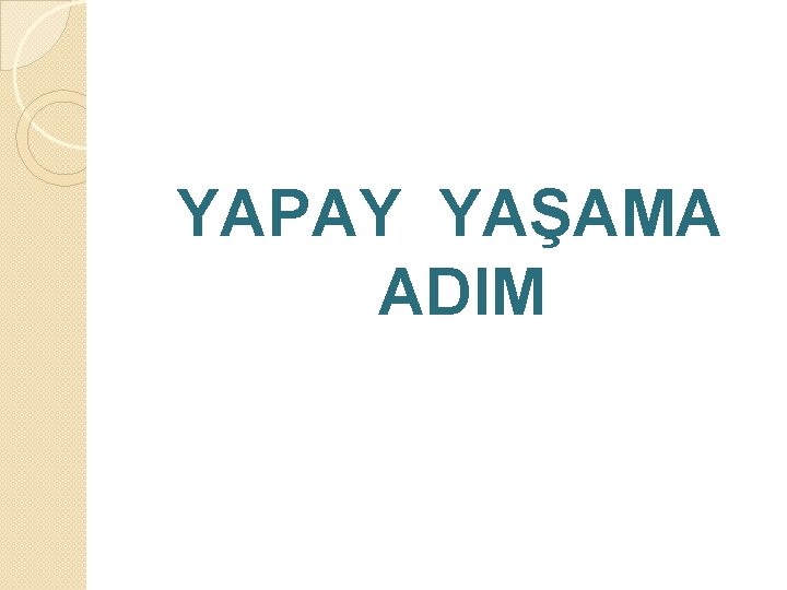 YAPAY YAŞAMA ADIM 