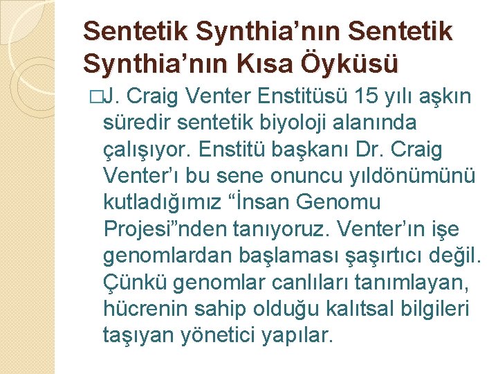 Sentetik Synthia’nın Kısa Öyküsü �J. Craig Venter Enstitüsü 15 yılı aşkın süredir sentetik biyoloji