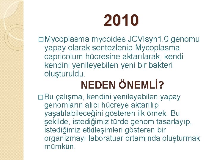 2010 �Mycoplasma mycoides JCVIsyn 1. 0 genomu yapay olarak sentezlenip Mycoplasma capricolum hücresine aktarılarak,