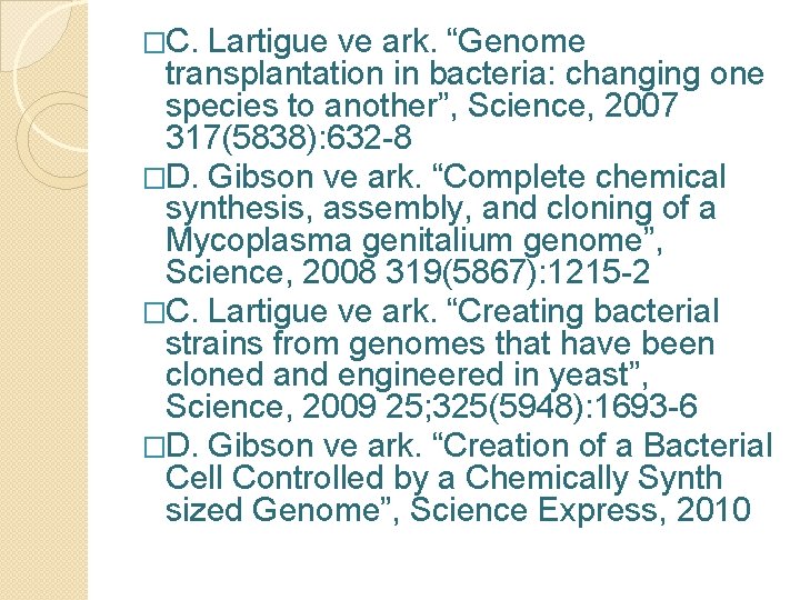 �C. Lartigue ve ark. “Genome transplantation in bacteria: changing one species to another”, Science,