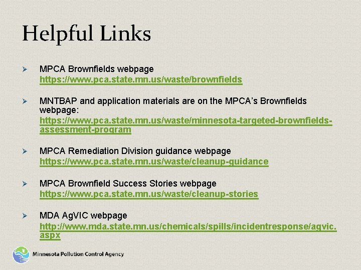 Helpful Links Ø MPCA Brownfields webpage https: //www. pca. state. mn. us/waste/brownfields Ø MNTBAP