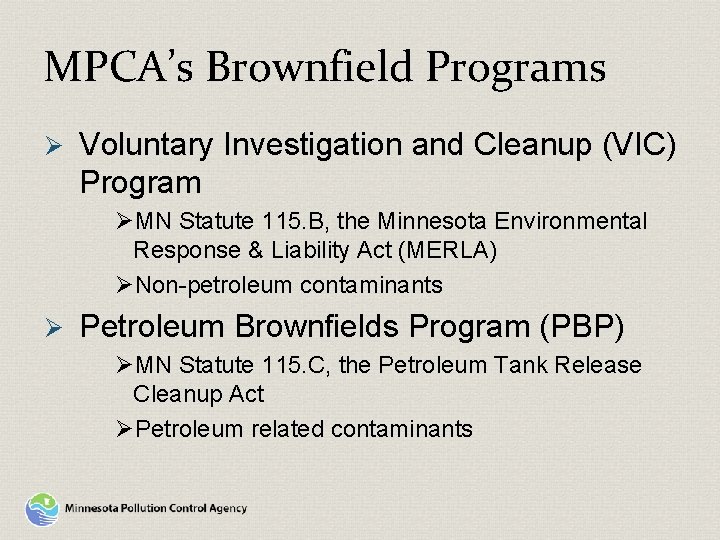 MPCA’s Brownfield Programs Ø Voluntary Investigation and Cleanup (VIC) Program ØMN Statute 115. B,