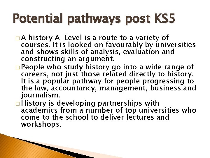 Potential pathways post KS 5 �A history A-Level is a route to a variety