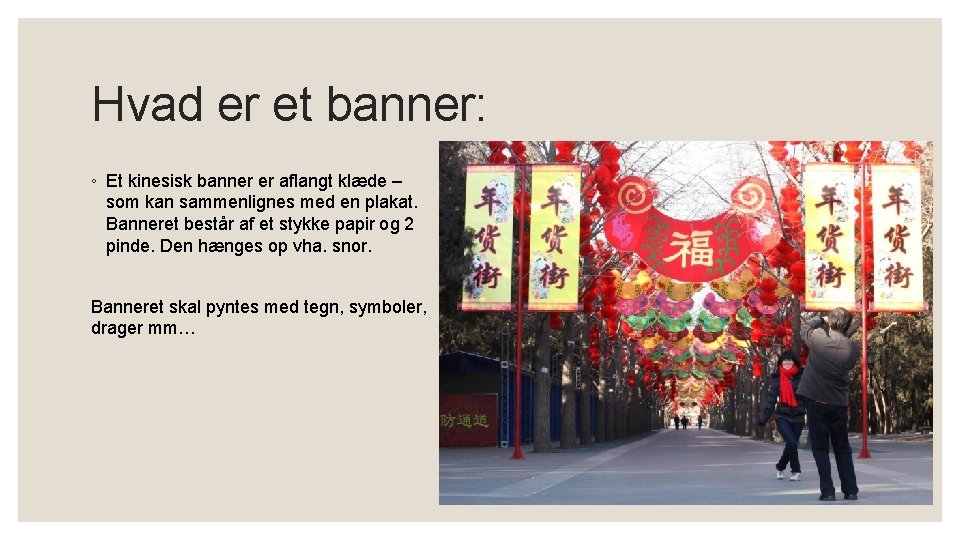 Hvad er et banner: ◦ Et kinesisk banner er aflangt klæde – som kan