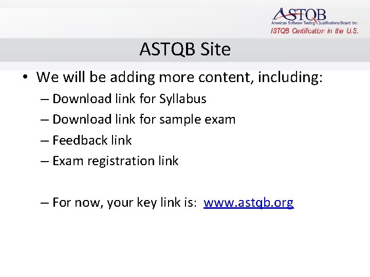 ASTQB Site • We will be adding more content, including: – Download link for