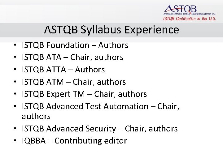 ASTQB Syllabus Experience ISTQB Foundation – Authors ISTQB ATA – Chair, authors ISTQB ATTA