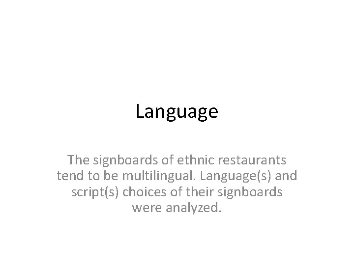 Language The signboards of ethnic restaurants tend to be multilingual. Language(s) and script(s) choices
