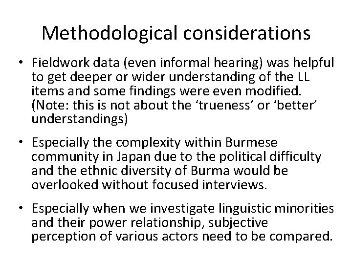 Methodological considerations • Fieldwork data (even informal hearing) was helpful to get deeper or