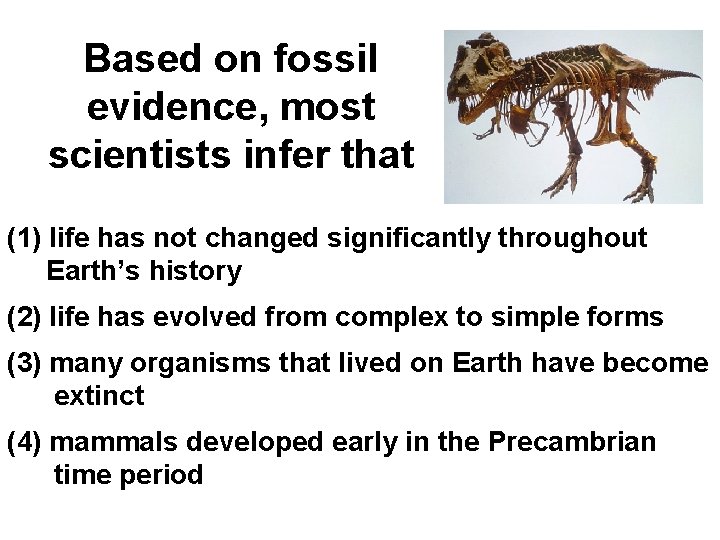 Based on fossil evidence, most scientists infer that (1) life has not changed significantly