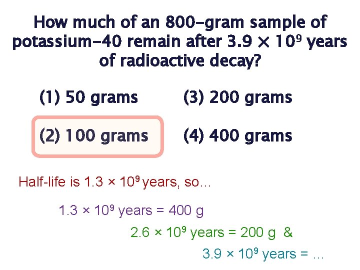 How much of an 800 -gram sample of potassium-40 remain after 3. 9 ×