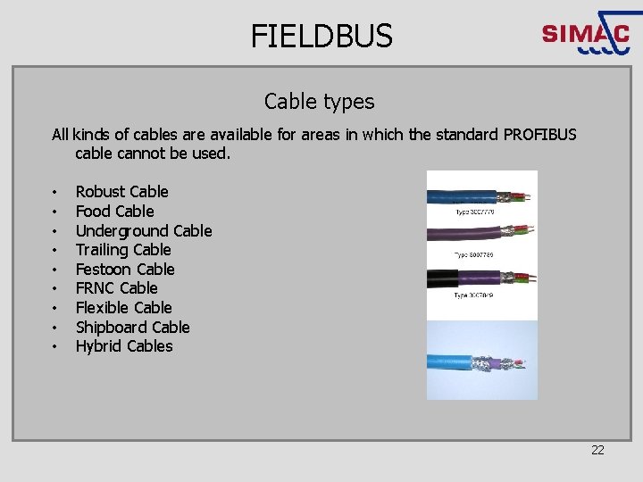 FIELDBUS Cable types All kinds of cables are available for areas in which the