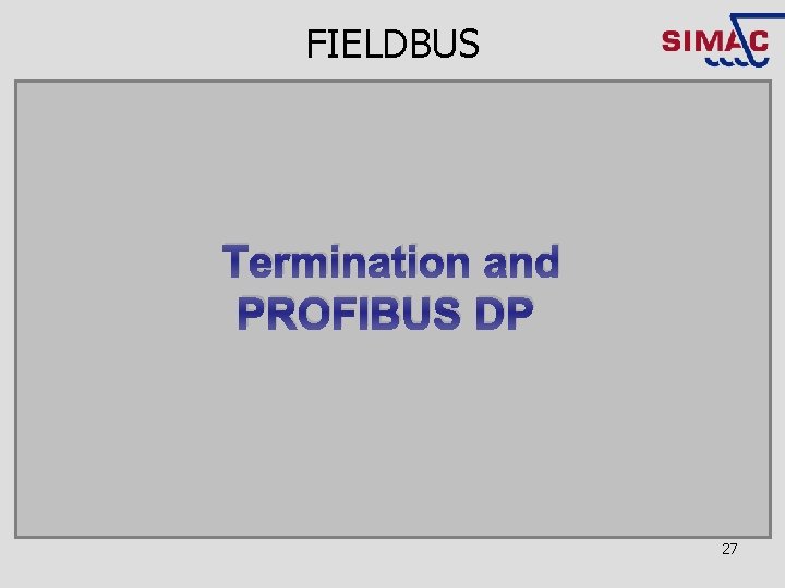 FIELDBUS Termination and PROFIBUS DP 27 