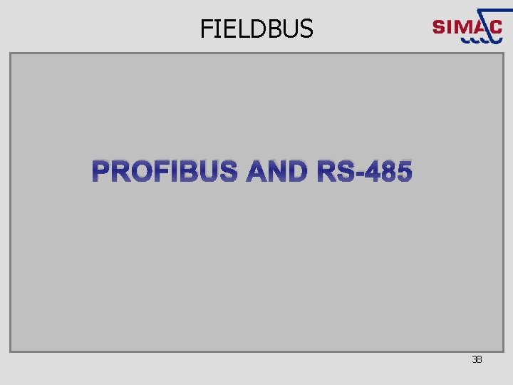 FIELDBUS PROFIBUS AND RS-485 38 