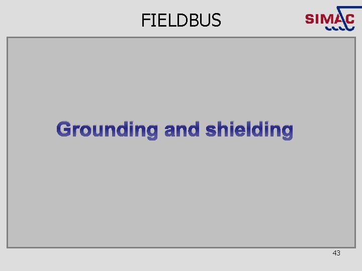 FIELDBUS Grounding and shielding 43 