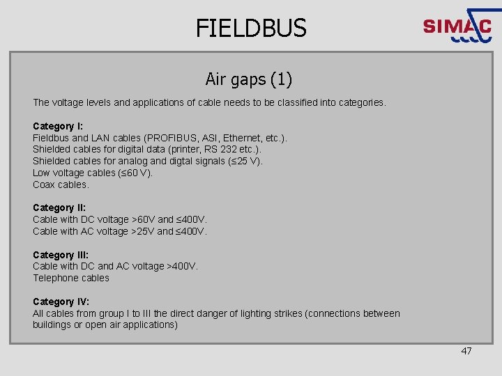 FIELDBUS Air gaps (1) The voltage levels and applications of cable needs to be