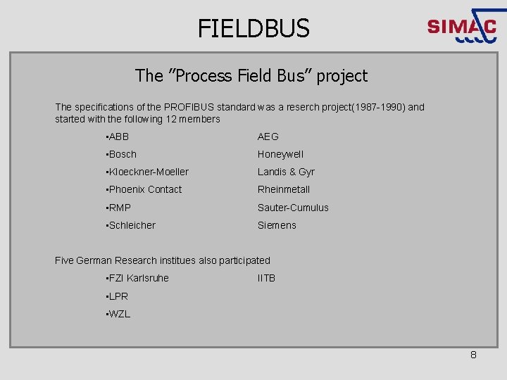 FIELDBUS The ”Process Field Bus” project The specifications of the PROFIBUS standard was a