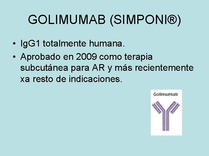 GOLIMUMAB (SIMPONI®) • Ig. G 1 totalmente humana. • Aprobado en 2009 como terapia