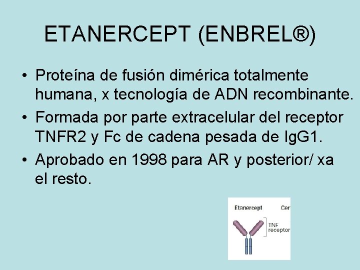 ETANERCEPT (ENBREL®) • Proteína de fusión dimérica totalmente humana, x tecnología de ADN recombinante.