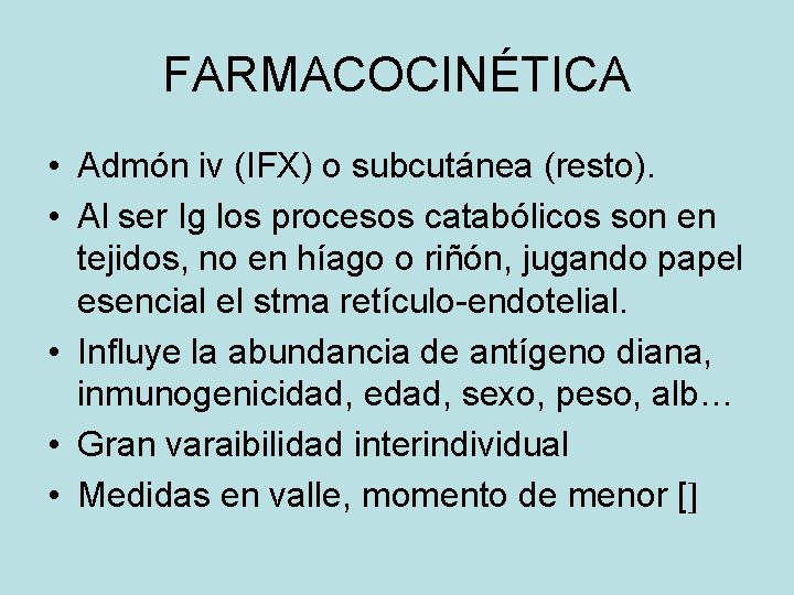 FARMACOCINÉTICA • Admón iv (IFX) o subcutánea (resto). • Al ser Ig los procesos