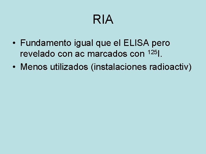 RIA • Fundamento igual que el ELISA pero revelado con ac marcados con 125