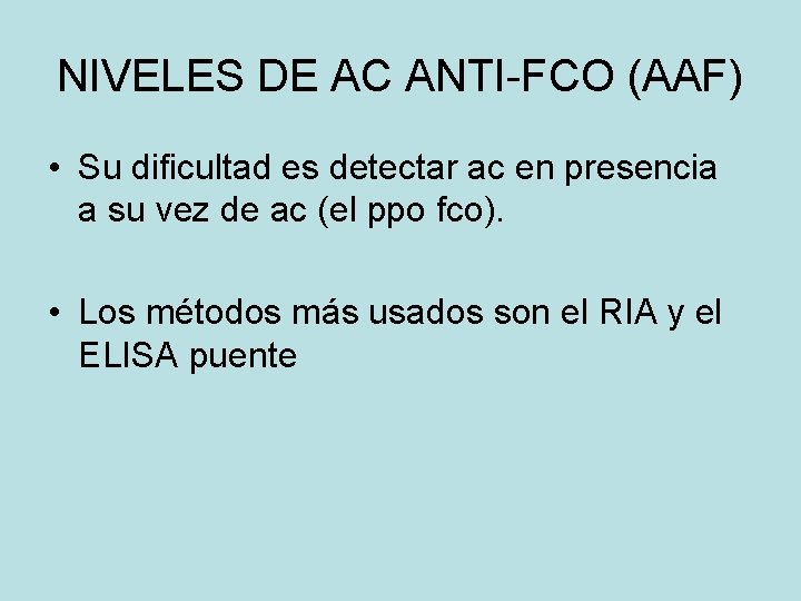 NIVELES DE AC ANTI-FCO (AAF) • Su dificultad es detectar ac en presencia a