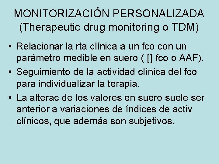 MONITORIZACIÓN PERSONALIZADA (Therapeutic drug monitoring o TDM) • Relacionar la rta clínica a un