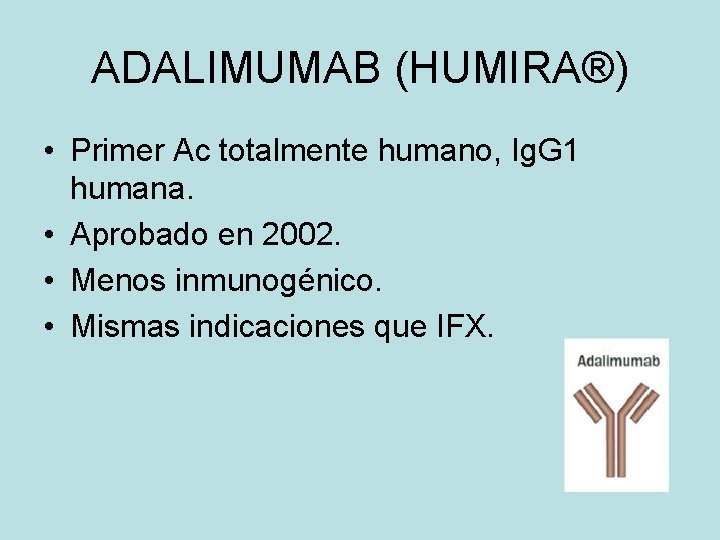 ADALIMUMAB (HUMIRA®) • Primer Ac totalmente humano, Ig. G 1 humana. • Aprobado en