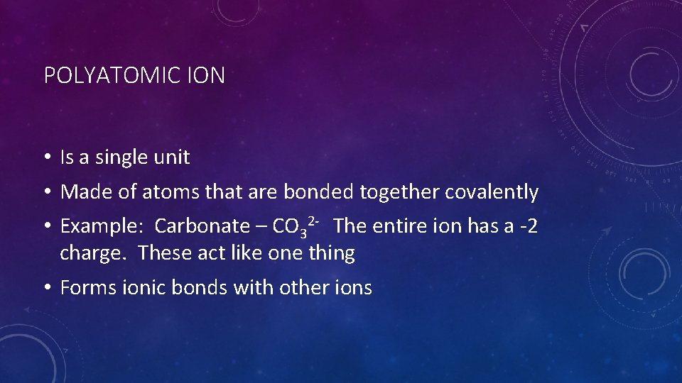 POLYATOMIC ION • Is a single unit • Made of atoms that are bonded