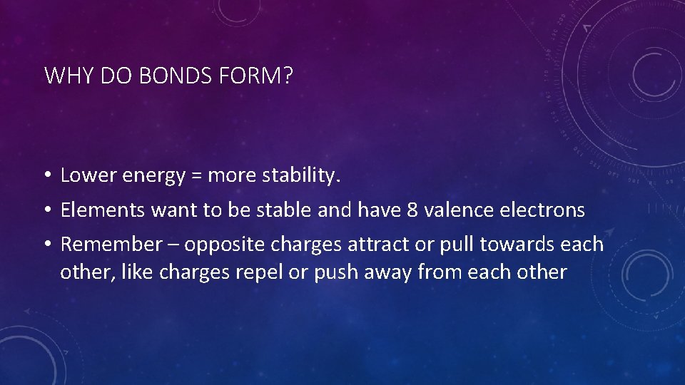 WHY DO BONDS FORM? • Lower energy = more stability. • Elements want to
