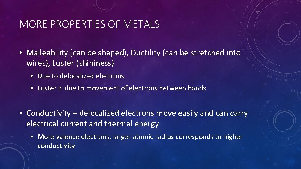 MORE PROPERTIES OF METALS • Malleability (can be shaped), Ductility (can be stretched into