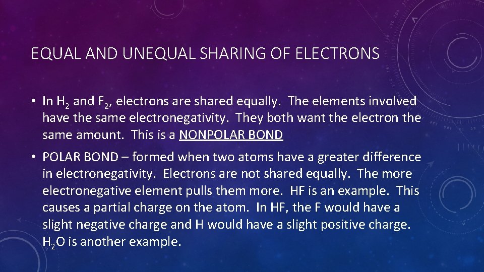 EQUAL AND UNEQUAL SHARING OF ELECTRONS • In H 2 and F 2, electrons
