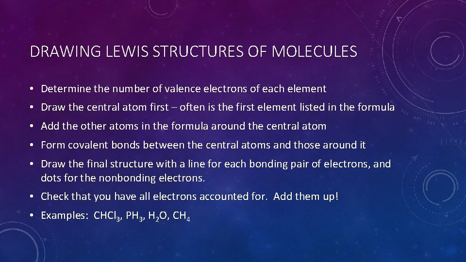 DRAWING LEWIS STRUCTURES OF MOLECULES • Determine the number of valence electrons of each