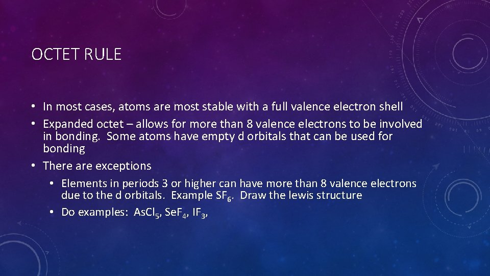 OCTET RULE • In most cases, atoms are most stable with a full valence