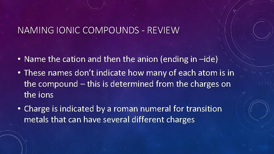 NAMING IONIC COMPOUNDS - REVIEW • Name the cation and then the anion (ending