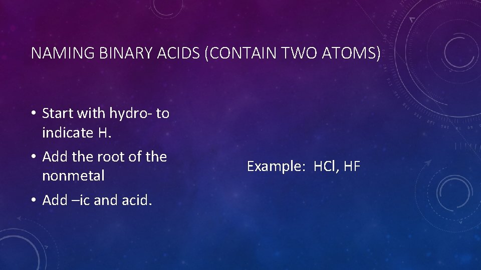 NAMING BINARY ACIDS (CONTAIN TWO ATOMS) • Start with hydro- to indicate H. •