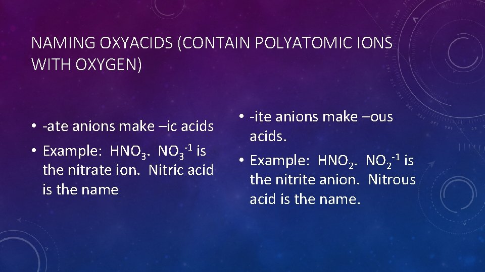 NAMING OXYACIDS (CONTAIN POLYATOMIC IONS WITH OXYGEN) • -ate anions make –ic acids •