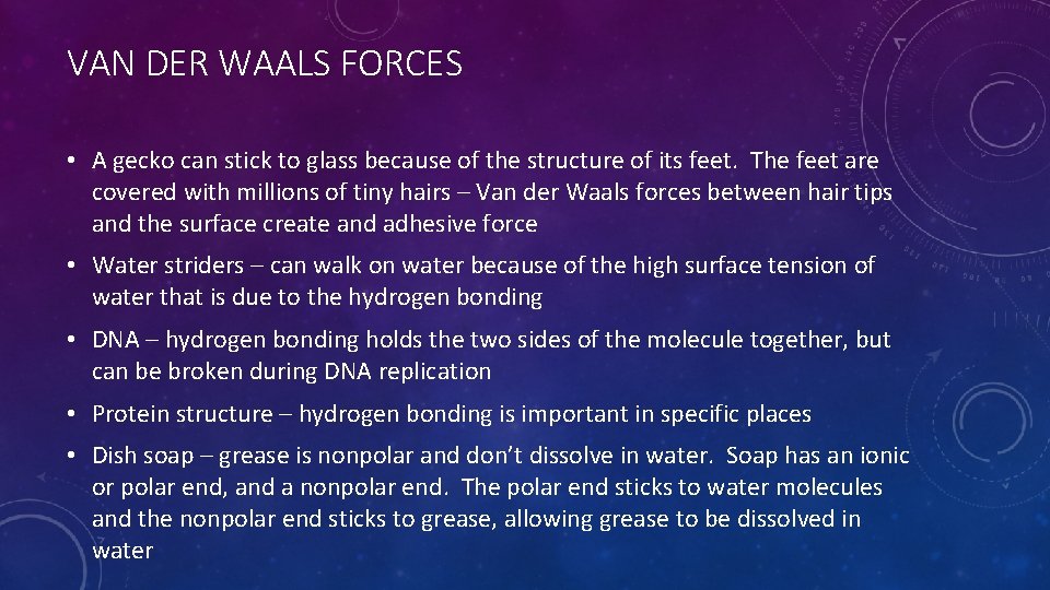 VAN DER WAALS FORCES • A gecko can stick to glass because of the