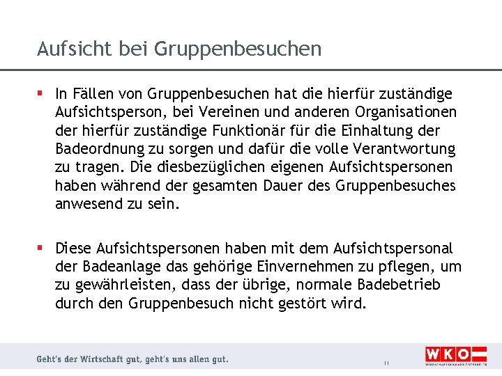 Aufsicht bei Gruppenbesuchen § In Fällen von Gruppenbesuchen hat die hierfür zuständige Aufsichtsperson, bei