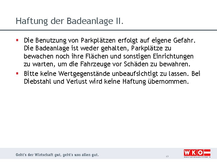 Haftung der Badeanlage II. § Die Benutzung von Parkplätzen erfolgt auf eigene Gefahr. Die