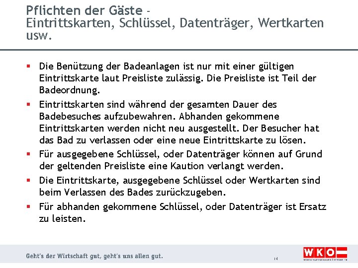 Pflichten der Gäste Eintrittskarten, Schlüssel, Datenträger, Wertkarten usw. § Die Benützung der Badeanlagen ist