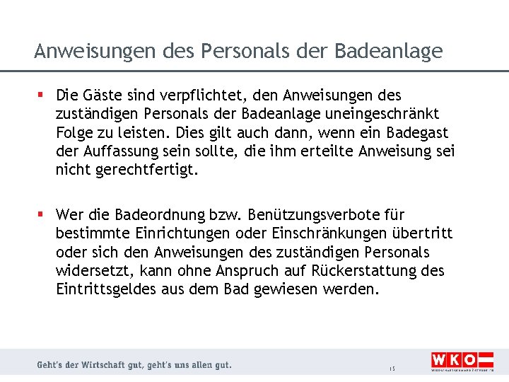 Anweisungen des Personals der Badeanlage § Die Gäste sind verpflichtet, den Anweisungen des zuständigen