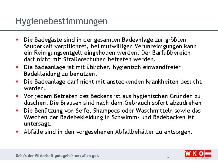 Hygienebestimmungen § Die Badegäste sind in der gesamten Badeanlage zur größten Sauberkeit verpflichtet, bei